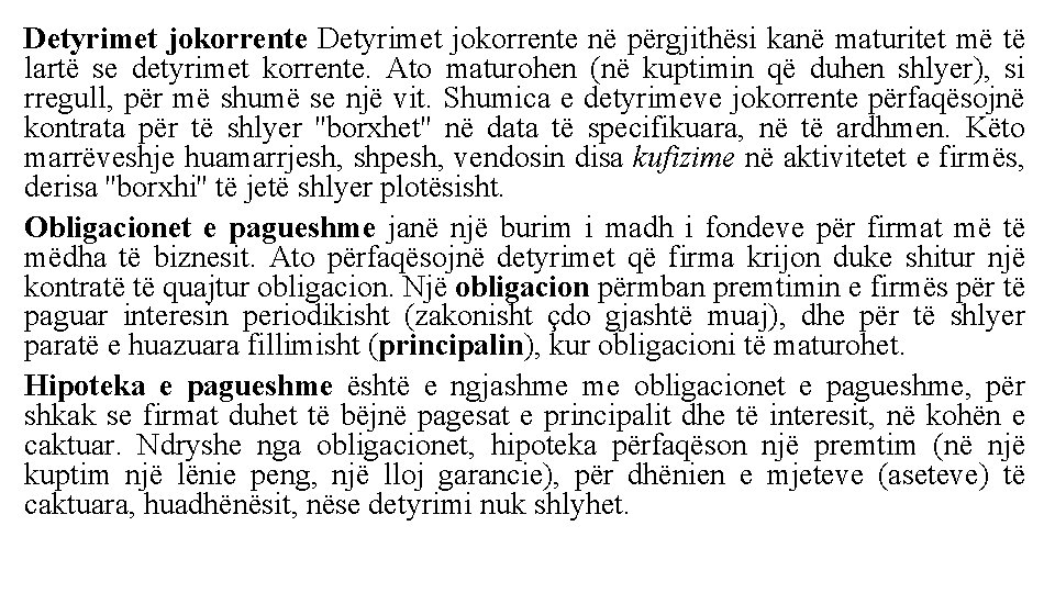 Detyrimet jokorrente në përgjithësi kanë maturitet më të lartë se detyrimet korrente. Ato maturohen