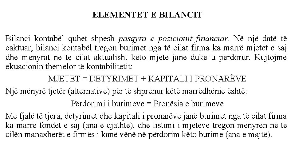 ELEMENTET E BILANCIT Bilanci kontabël quhet shpesh pasqyra e pozicionit financiar. Në një datë