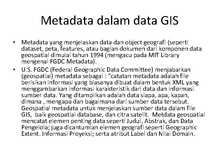 Metadata dalam data GIS • Metadata yang menjelaskan data dan object geografi (seperti dataset,