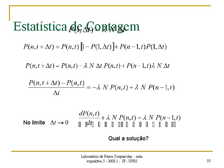 Estatística de Contagem No limite Qual a solução? Laboratório de Física Corpuscular - aula