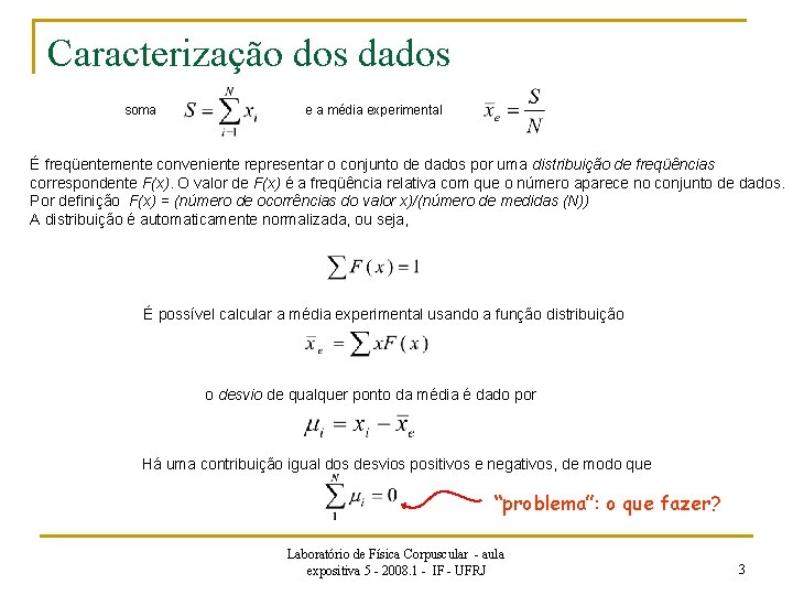 Caracterização dos dados soma e a média experimental É freqüentemente conveniente representar o conjunto