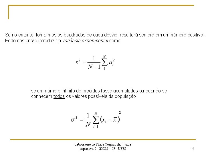 Se no entanto, tomarmos os quadrados de cada desvio, resultará sempre em um número