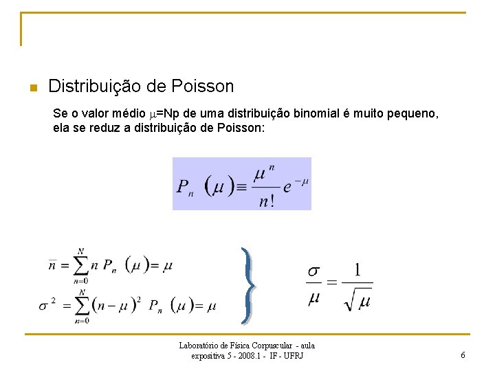 n Distribuição de Poisson Se o valor médio m=Np de uma distribuição binomial é