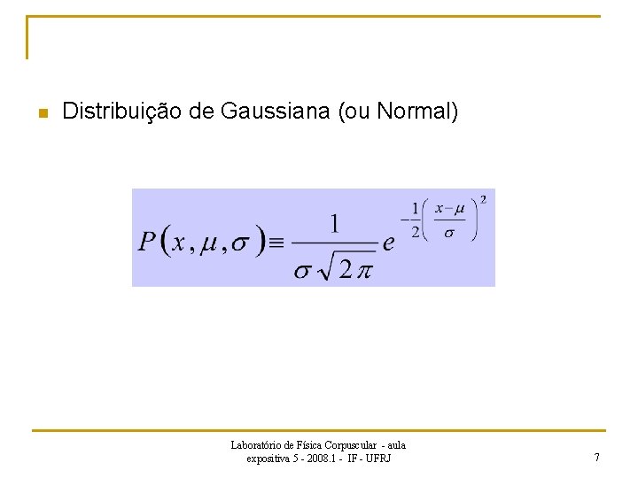 n Distribuição de Gaussiana (ou Normal) Laboratório de Física Corpuscular - aula expositiva 5