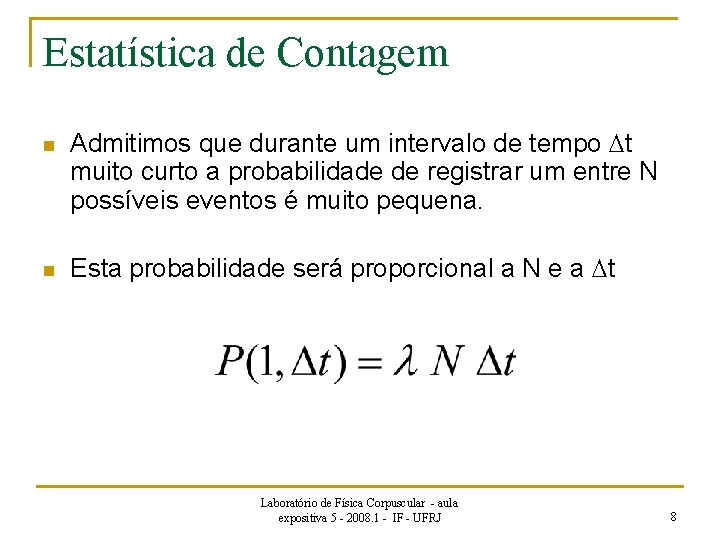 Estatística de Contagem n n Admitimos que durante um intervalo de tempo Dt muito