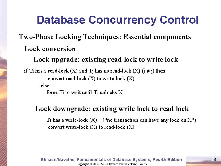 Database Concurrency Control Two-Phase Locking Techniques: Essential components Lock conversion Lock upgrade: existing read