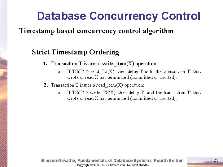 Database Concurrency Control Timestamp based concurrency control algorithm Strict Timestamp Ordering 1. Transaction T