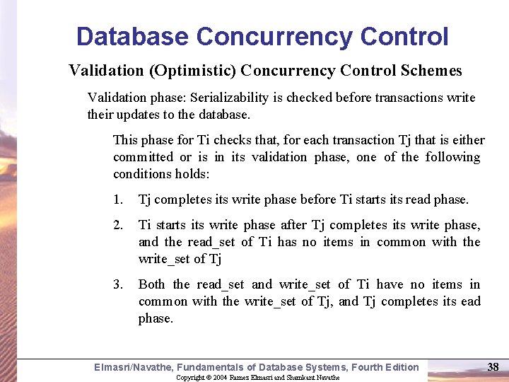 Database Concurrency Control Validation (Optimistic) Concurrency Control Schemes Validation phase: Serializability is checked before