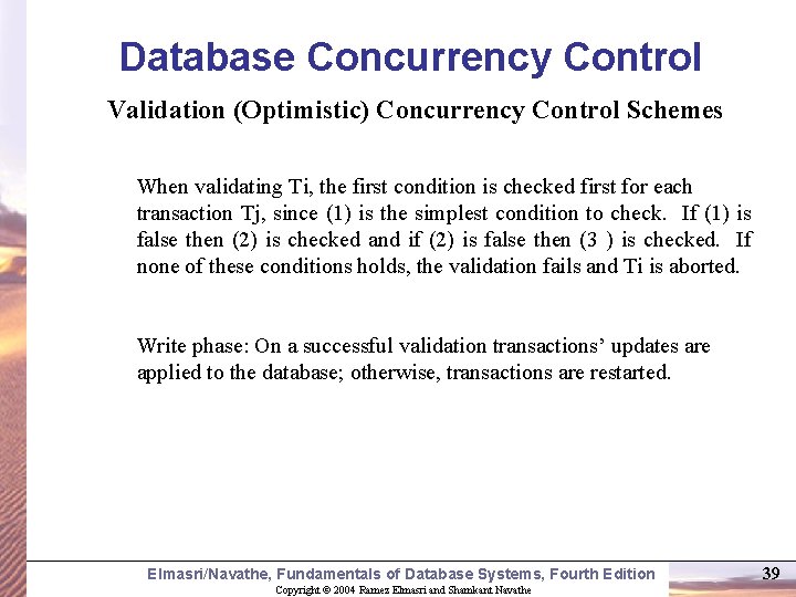 Database Concurrency Control Validation (Optimistic) Concurrency Control Schemes When validating Ti, the first condition