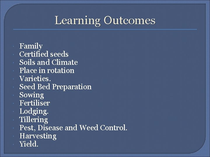 Learning Outcomes Family Certified seeds Soils and Climate Place in rotation Varieties. Seed Bed