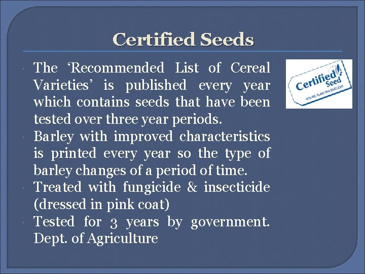 Certified Seeds The ‘Recommended List of Cereal Varieties’ is published every year which contains