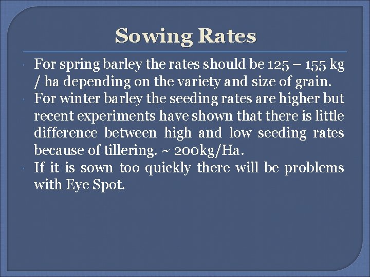 Sowing Rates For spring barley the rates should be 125 – 155 kg /