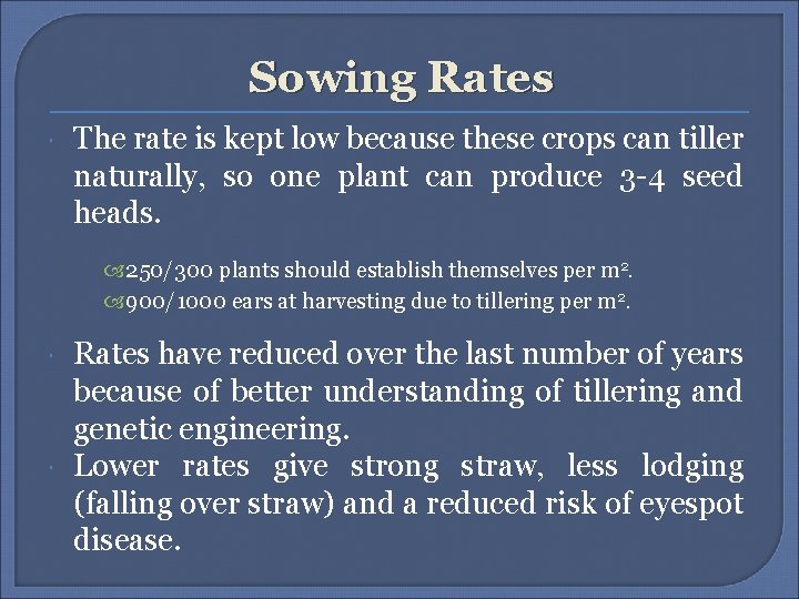 Sowing Rates The rate is kept low because these crops can tiller naturally, so