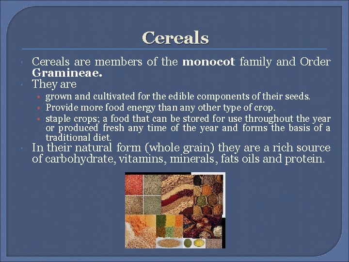 Cereals are members of the monocot family and Order Gramineae. They are • grown