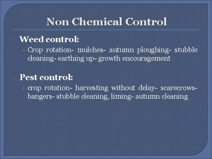Non Chemical Control Weed control: • Crop rotation- mulches- autumn ploughing- stubble cleaning- earthing