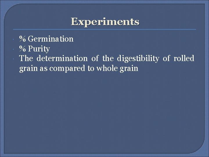 Experiments % Germination % Purity The determination of the digestibility of rolled grain as