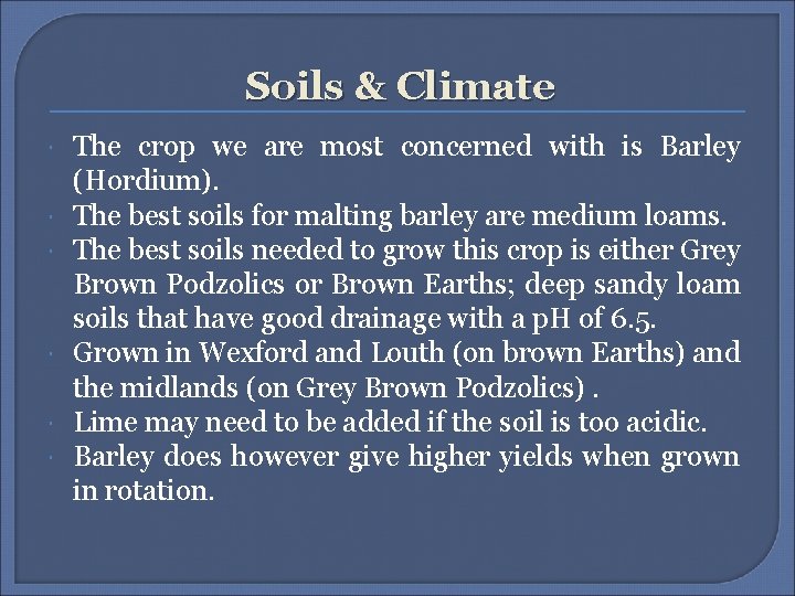 Soils & Climate The crop we are most concerned with is Barley (Hordium). The