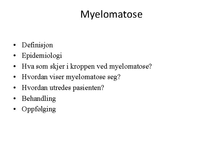 Myelomatose • • Definisjon Epidemiologi Hva som skjer i kroppen ved myelomatose? Hvordan viser