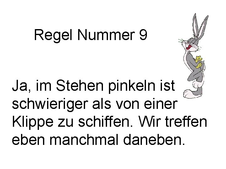 Regel Nummer 9 Ja, im Stehen pinkeln ist schwieriger als von einer Klippe zu