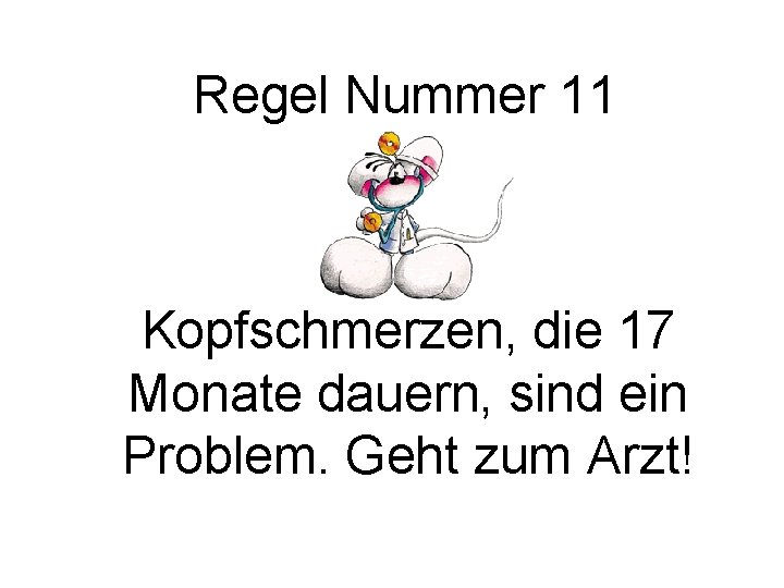 Regel Nummer 11 Kopfschmerzen, die 17 Monate dauern, sind ein Problem. Geht zum Arzt!