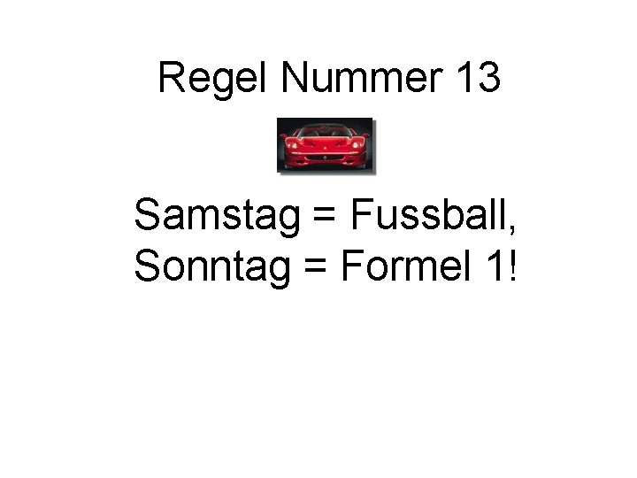 Regel Nummer 13 Samstag = Fussball, Sonntag = Formel 1! 