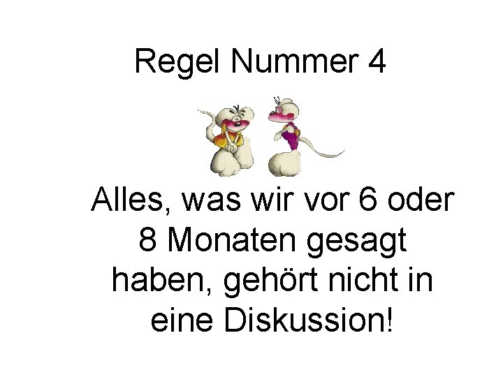 Regel Nummer 4 Alles, was wir vor 6 oder 8 Monaten gesagt haben, gehört