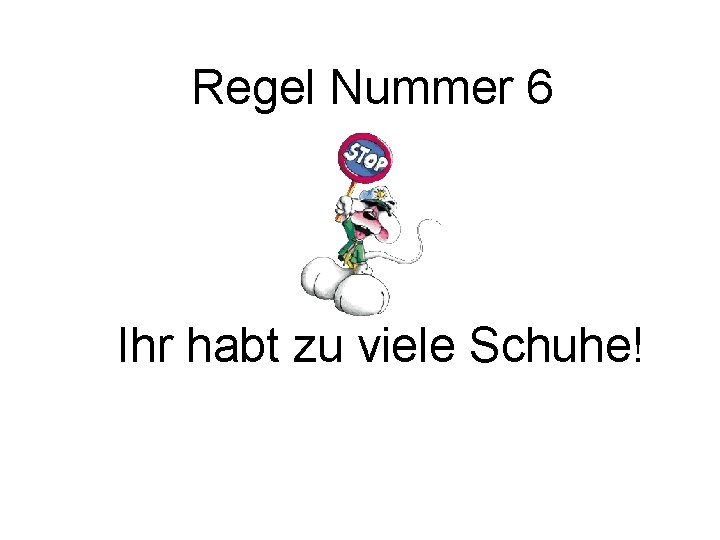 Regel Nummer 6 Ihr habt zu viele Schuhe! 