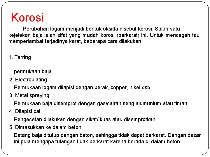 Korosi Perubahan logam menjadi bentuk oksida disebut korosi. Salah satu kejelekan baja ialah sifat