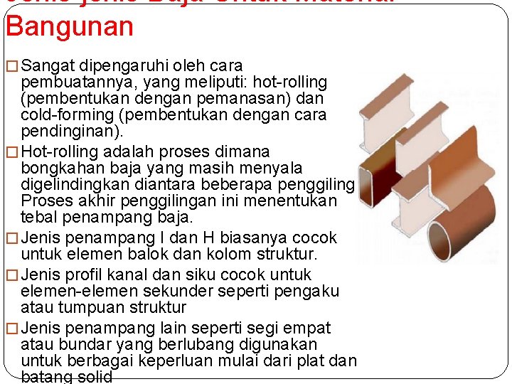 Jenis-jenis Baja Untuk Material Bangunan � Sangat dipengaruhi oleh cara pembuatannya, yang meliputi: hot-rolling