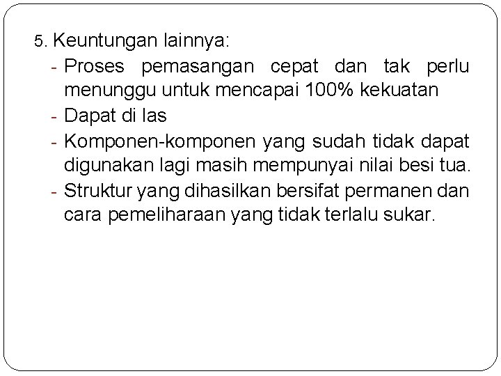 5. Keuntungan lainnya: - Proses pemasangan cepat dan tak perlu menunggu untuk mencapai 100%