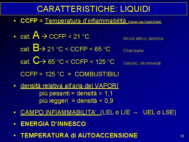 CARATTERISTICHE: LIQUIDI • CCFP = Temperatura d’infiammabilità (Close Cup Flash Point) A CCFP <