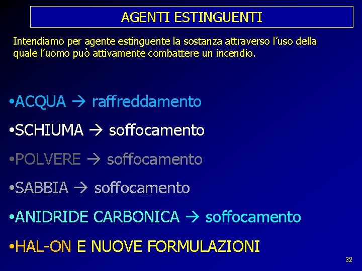 AGENTI ESTINGUENTI Intendiamo per agente estinguente la sostanza attraverso l’uso della quale l’uomo può