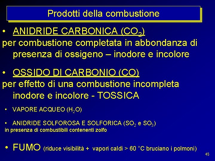 Prodotti della combustione • ANIDRIDE CARBONICA (CO 2) per combustione completata in abbondanza di