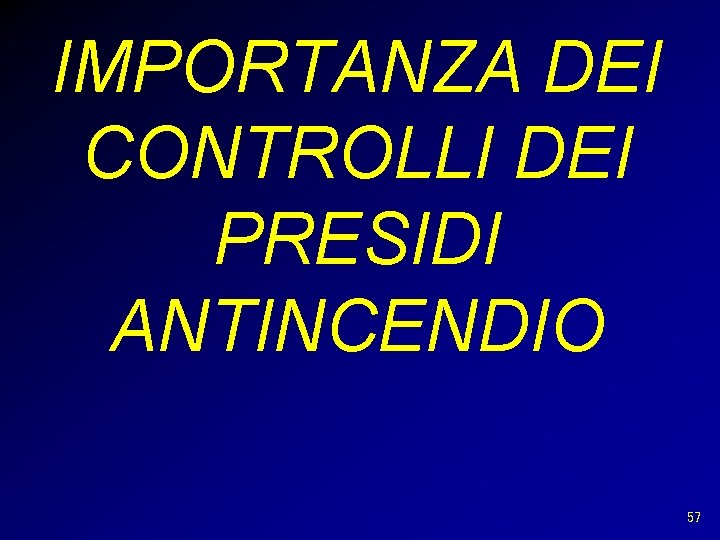 IMPORTANZA DEI CONTROLLI DEI PRESIDI ANTINCENDIO 57 