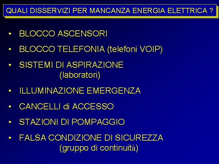 QUALI DISSERVIZI PER MANCANZA ENERGIA ELETTRICA ? • BLOCCO ASCENSORI • BLOCCO TELEFONIA (telefoni