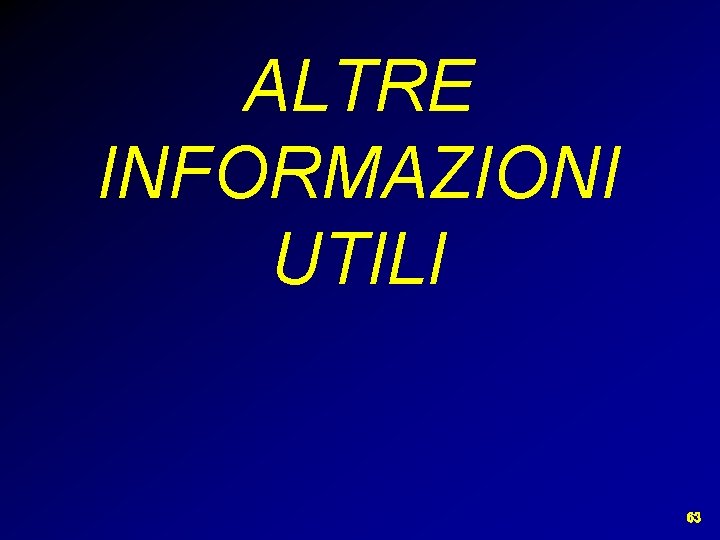 ALTRE INFORMAZIONI UTILI 63 