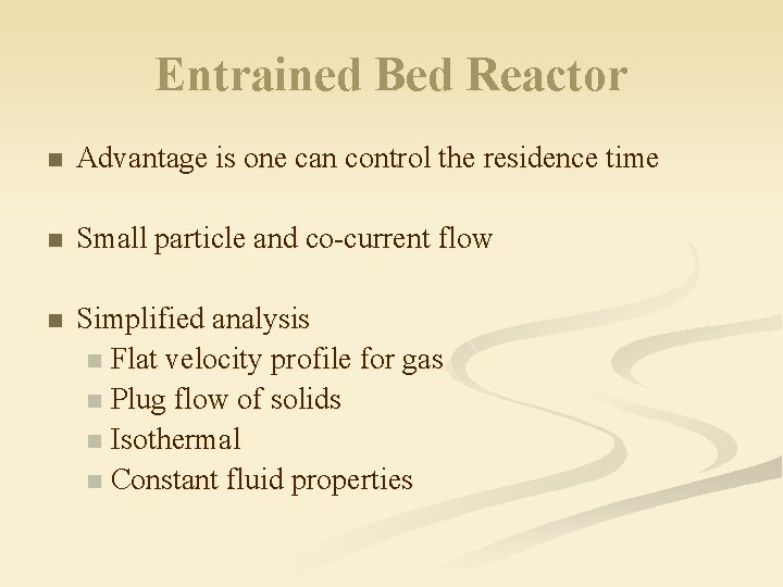 Entrained Bed Reactor n Advantage is one can control the residence time n Small