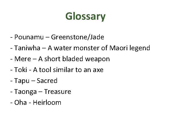 Glossary - Pounamu – Greenstone/Jade - Taniwha – A water monster of Maori legend Glossary - Pounamu – Greenstone/Jade - Taniwha – A water monster of Maori legend