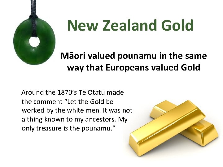 New Zealand Gold Māori valued pounamu in the same way that Europeans valued Gold New Zealand Gold Māori valued pounamu in the same way that Europeans valued Gold
