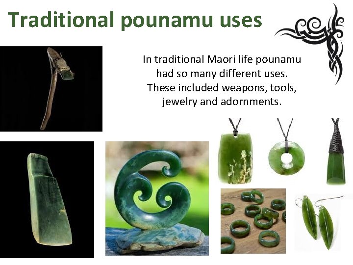 Traditional pounamu uses In traditional Maori life pounamu had so many different uses. These Traditional pounamu uses In traditional Maori life pounamu had so many different uses. These