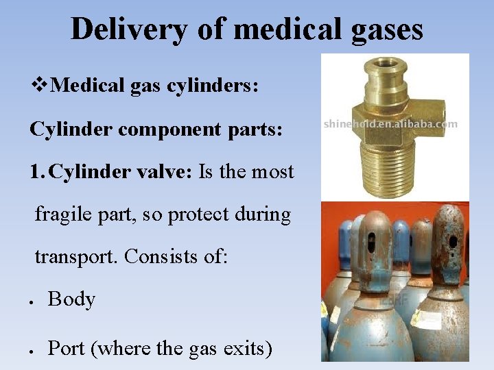 Delivery of medical gases Medical gas cylinders: Cylinder component parts: 1. Cylinder valve: Is