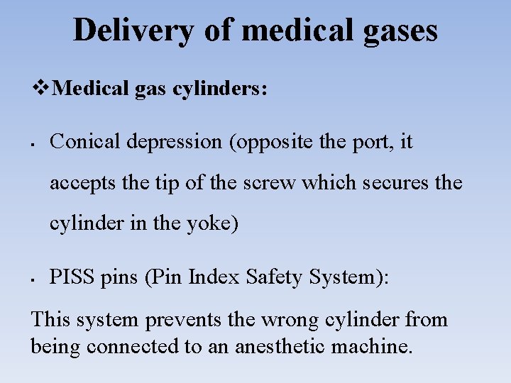 Delivery of medical gases Medical gas cylinders: § Conical depression (opposite the port, it
