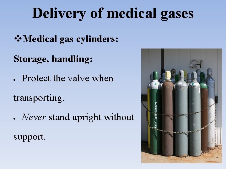 Delivery of medical gases Medical gas cylinders: Storage, handling: Protect the valve when transporting.