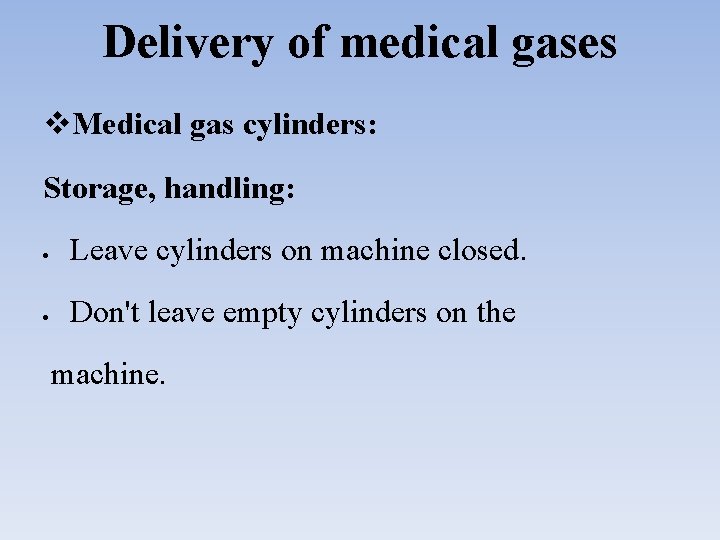 Delivery of medical gases Medical gas cylinders: Storage, handling: Leave cylinders on machine closed.