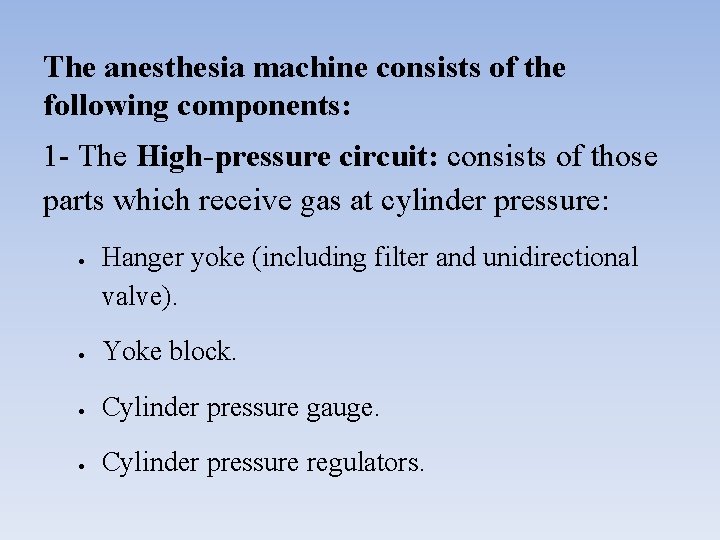 The anesthesia machine consists of the following components: 1 - The High-pressure circuit: consists