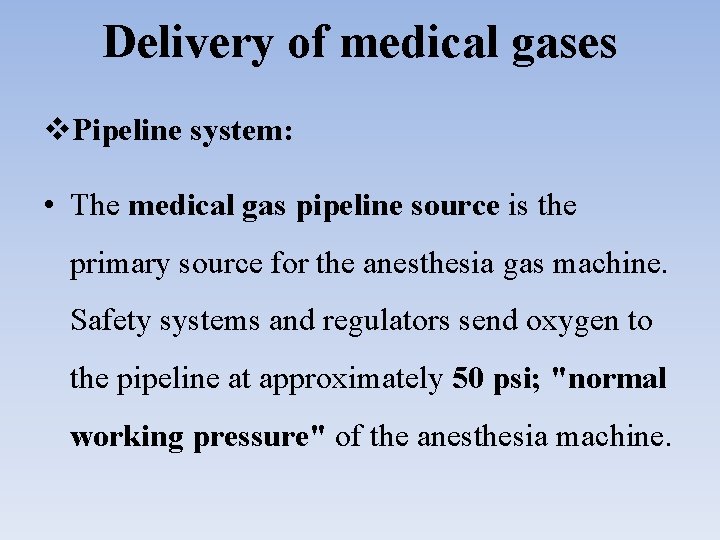 Delivery of medical gases Pipeline system: • The medical gas pipeline source is the