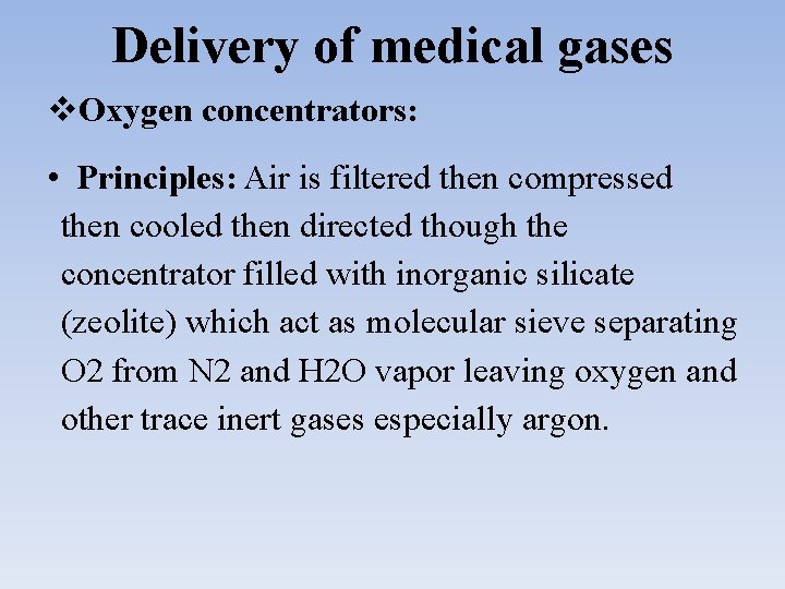 Delivery of medical gases Oxygen concentrators: • Principles: Air is filtered then compressed then