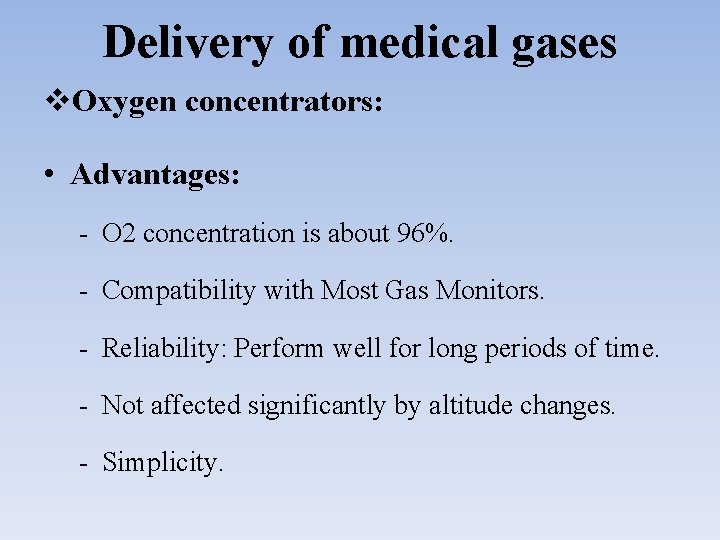 Delivery of medical gases Oxygen concentrators: • Advantages: - O 2 concentration is about