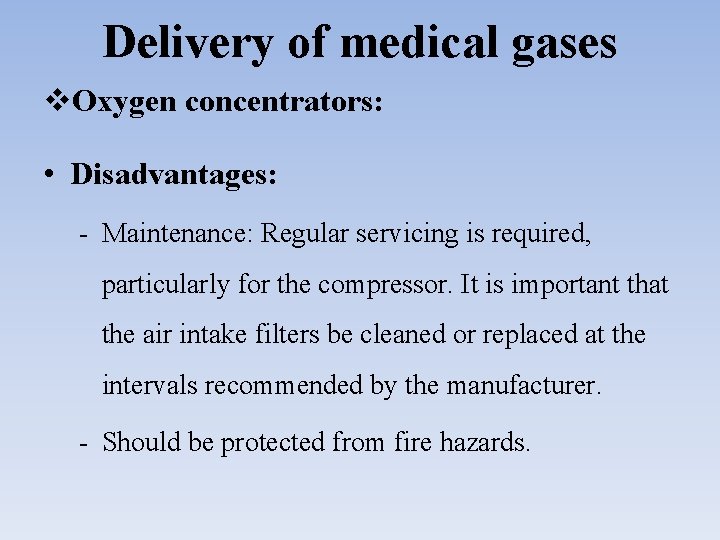 Delivery of medical gases Oxygen concentrators: • Disadvantages: - Maintenance: Regular servicing is required,