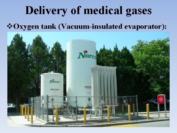 Delivery of medical gases Oxygen tank (Vacuum-insulated evaporator): 